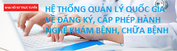 HỆ THỐNG QUẢN LÝ QUỐC GIA VỀ ĐĂNG KÝ, CẤP PHÉP HÀNH NGHỀ KHÁM BỆNH, CHỮA BỆNH